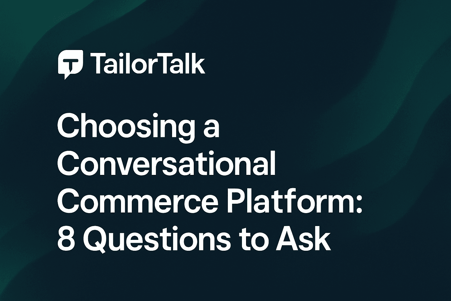 8 Key Questions for Choosing a Conversational Commerce Platform